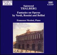 Thalberg: Fantasies on Operas by Verdi, Rossini & Bellini - Francesco Nicolosi (piano)