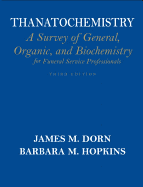 Thanatochemistry: A Survey of General, Organic, and Biochemistry for Funeral Service Professionals