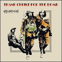 Thank Christ for the Bomb - The Groundhogs