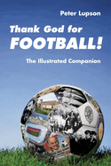 Thank God for Football!: The Illustrated Companion