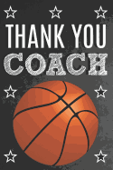 Thank You Coach: Thank You Appreciation Gift for Basketball Coaches - A Prompted Fill In The Blank Book For Your Favorite Coach