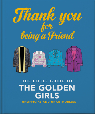Thank You For Being A Friend: The Little Guide to The Golden Girls - Orange Hippo! (Editor)