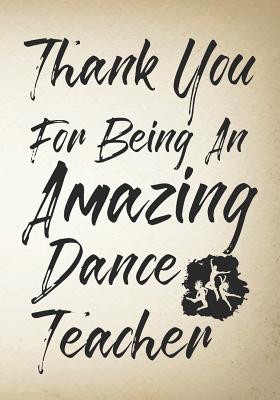 Thank You For Being An Amazing Dance Teacher: Thank You Appreciation Gift for Dance Teacher, Blank and Lined Journal notebook, Dance teacher quote, vintage cover, Gift for Ballet Students, Ballet Teachers, Dance Lovers - Kech, Omi