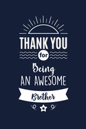 Thank You For Being An Awesome Brother: Brother Thank You And Appreciation Gift From Brother / Sister. Gag Alternative Gift to a Card for Brother