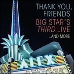 Thank You, Friends: Big Star's Third Live... And More [Super Deluxe]