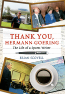Thank You Hermann Goering: The Life of a Sports Writer