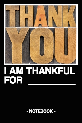 Thank You - I Am Thankful for: Notebook - Thanks - Life - gift - squared - 6 x 9 inch - Note, Written