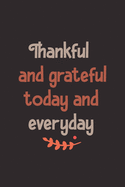 Thankful and grateful today and everyday: notebook for Women Men kids, Grateful all the Time for everything I Have