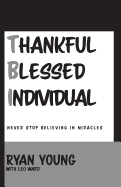 Thankful, Blessed Individual: Never Stop Believing in Miracles