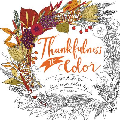 Thankfulness to Color: Gratitude to Live and Color by - 