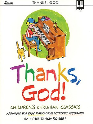 Thanks, God!: Children's Christian Classics Arranged for Easy Piano or Electronic Keyboard - Rogers, Ethel Tench (Composer)