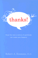 Thanks!: How the New Science of Gratitude Can Make You Happier - Emmons, Robert A, PhD