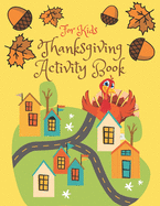 Thanksgiving Activity Book for Kids: Super Fun Thanksgiving Activities, Coloring Pages, Mazes, Brain Games, Word Search, Sudoku Puzzles for kids - Thanksgiving Activity Book for kids Fun For ALL Ages - Thanksgiving Book for Kids 5-7.