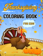 Thanksgiving Coloring Book For Kids: Cute Happy Thanksgiving Day Coloring Pages for Kids All Ages 2-4, 4-8, Toddlers, Preschoolers, Kindergarten and Elementary School (Fall Harvest Coloring Book)