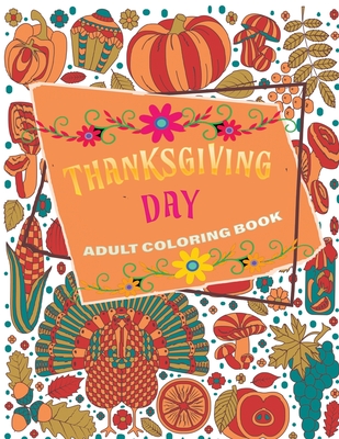 thanksgiving day adult coloring book: 40 + Easy & beautiful Thanksgiving Day designs To Draw: Stress Relieving Coloring Pages - Adult Press, Jane