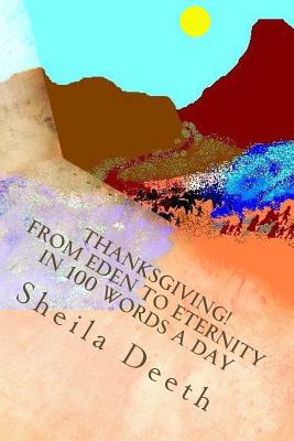 Thanksgiving! From Eden to Eternity in 100 words a day: The Bible in 100 words a day - Deeth, Sheila