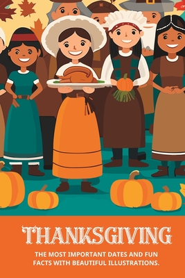 Thanksgiving History Book for Kids: Early American history with Important Dates, Fun Facts and Beautiful Illustrations. - Dreamweavers, Pma