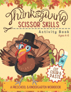 Thanksgiving Scissor Skills Activity Book: Cutting Coloring & Pasting Practice Workbook for Kids - Preschoolers and Kindergarten for Educational Readiness
