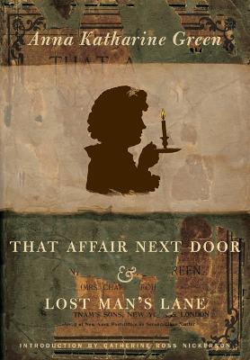 That Affair Next Door and Lost Man's Lane - Green, Anna Katharine