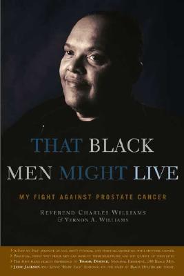 That Black Men Might Live: My Fight Against Prostate Cancer - Williams, Charles Richard, and Williams, Vernon A