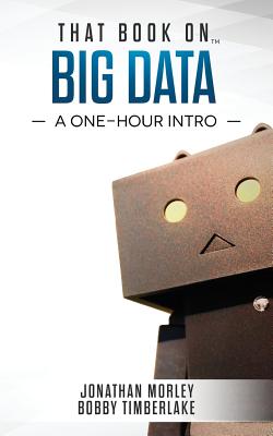 That Book on Big Data: A One-Hour Intro - Morley, Jonathan B, and Timberlake, Bobby