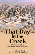 That Day by the Creek: A Novel about the Sand Creek Massacre of 1864