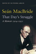 That Day's Struggle: A Memoir 1904 - 1951