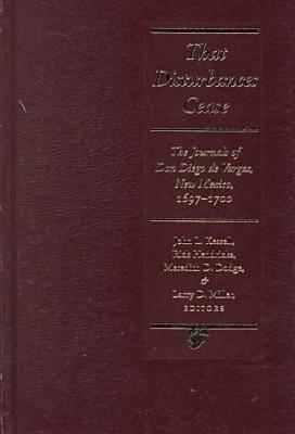 That Disturbances Cease: The Journals of Don Diego de Vargas, 1697-1700 - Kessell, John L (Editor), and Hendricks, Rick, Dr. (Editor), and Dodge, Meredith D (Editor)