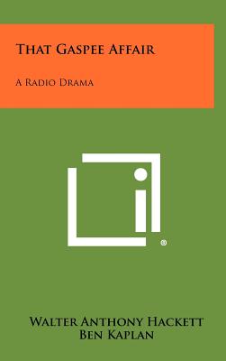 That Gaspee Affair: A Radio Drama - Hackett, Walter Anthony, and Kaplan, Ben (Foreword by)