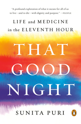 That Good Night: Life and Medicine in the Eleventh Hour - Puri, Sunita