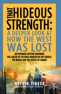 That Hideous Strength: A Deeper Look at How the West Was Lost - Tinker, Melvin