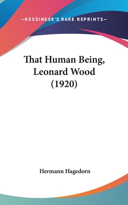 That Human Being, Leonard Wood (1920) - Hagedorn, Hermann