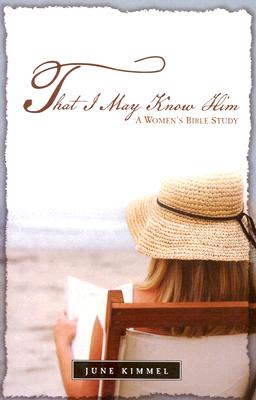 That I May Know Him (Bible Study) - Kimmel, June