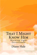 That I Might Know Him: Morning Light Devotions