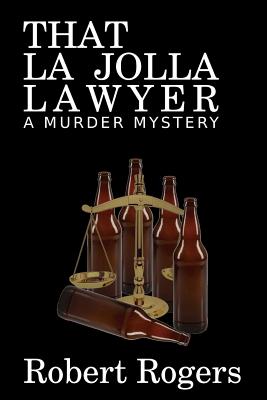 That La Jolla Lawyer: A La Jolla Murder Mystery - Rogers, Robert