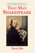 That Man Shakespeare: Icon of Modern Culture