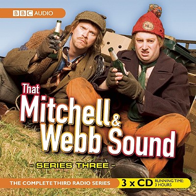 That Mitchell & Webb Sound: Series Three - Mitchell, David (Creator), and Webb, Robert (Creator)