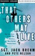 That Others May Live: The True Story of the Pj's, America's Most Daring Rescue Force