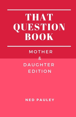 That Question Book: Mother & Daughter Edition - Pauley, Ned