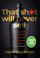 "That sh*t will never sell!": The Story of the Men Who Sold The World What it Didn't Know it Wanted. Again and Again