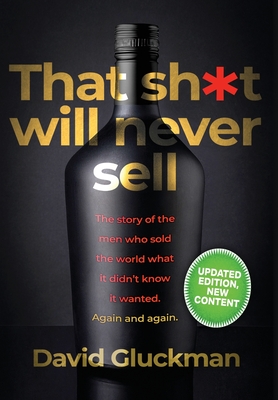 "That sh*t will never sell!": The Story of the Men Who Sold The World What it Didn't Know it Wanted. Again and Again - Gluckman, David