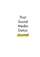 That Social Media Detox Journal: That Social Media Detox Journal