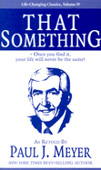 That Something: Once You Find It, Your Life Will Never Be the Same!