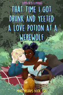 That Time I Got Drunk And Yeeted A Love Potion At A Werewolf: Mead Mishaps Book Two