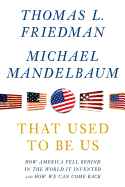 That Used to Be Us: How America Fell Behind in the World We Invented and How We Can Come Back