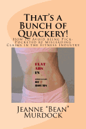 That's a Bunch of Quackery!: How to Avoid Being Pick-Pocketed by Misleading Claims in the Fitness Industry