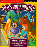 That's Edutainment!: A Parent's Guide to Educational Software