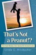 That's Not a Peanut!?: The Four Words That Saved My Father's Life