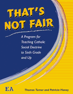 That's Not Fair: A Program for Teaching Catholic Social Doctrine to Sixth Grade and Up
