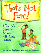 That's Not Fair!: A Teacher's Guide to Activism with Young Children